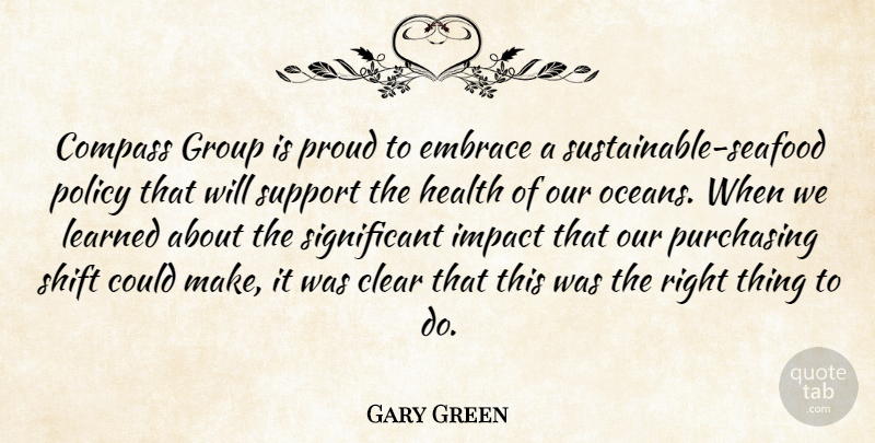 Gary Green Quote About Clear, Compass, Embrace, Group, Health: Compass Group Is Proud To...