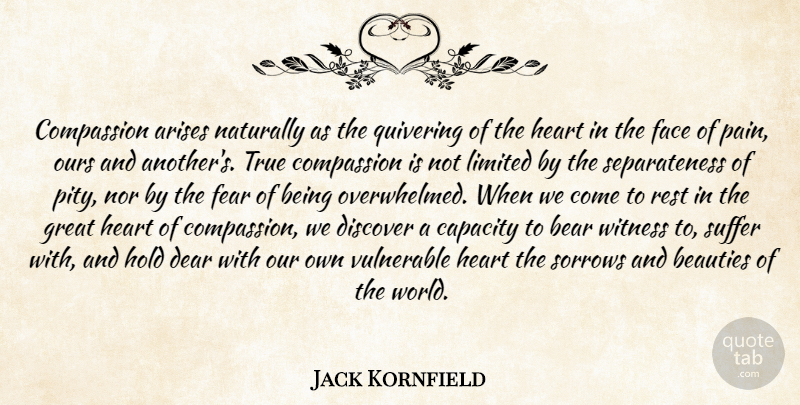 Jack Kornfield Quote About Pain, Heart, Compassion: Compassion Arises Naturally As The...