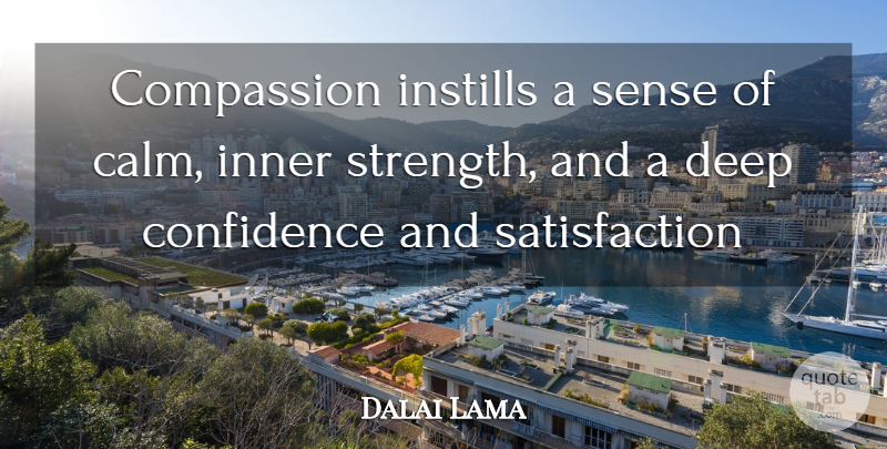 Dalai Lama Quote About Confidence, Compassion, Inner Strength: Compassion Instills A Sense Of...