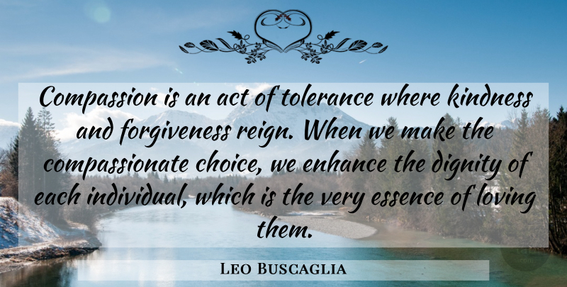 Leo Buscaglia Quote About Kindness, Compassion, Essence: Compassion Is An Act Of...