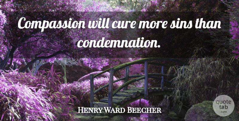 Henry Ward Beecher Quote About Inspirational, Kindness, Compassion: Compassion Will Cure More Sins...
