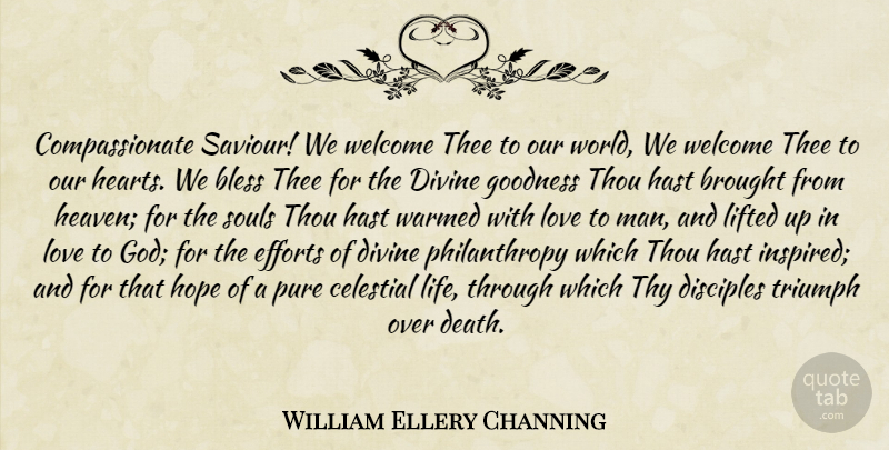 William Ellery Channing Quote About Heart, Men, Our World: Compassionate Saviour We Welcome Thee...