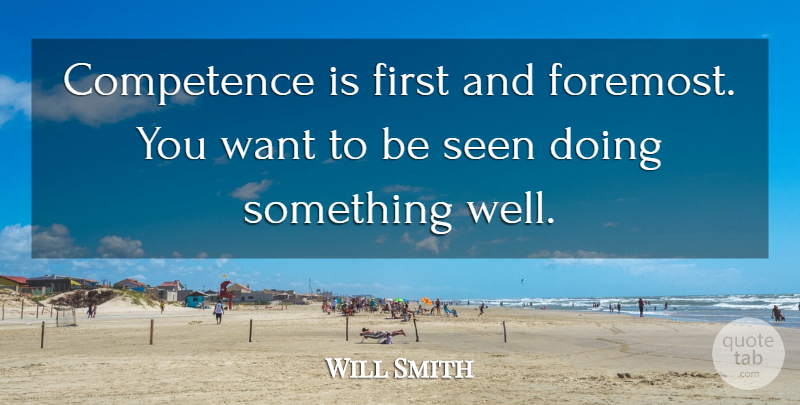 Will Smith Quote About Competence, Seen: Competence Is First And Foremost...