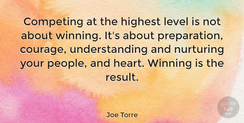Joe Torre Quote About Heart, Winning, People: Competing At The Highest Level...