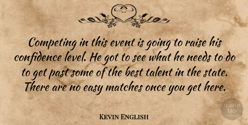 Kevin English Quote About Best, Competing, Confidence, Easy, Event: Competing In This Event Is...
