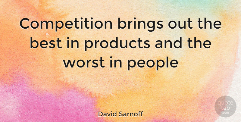 David Sarnoff Quote About Inspiration, People, Competition: Competition Brings Out The Best...