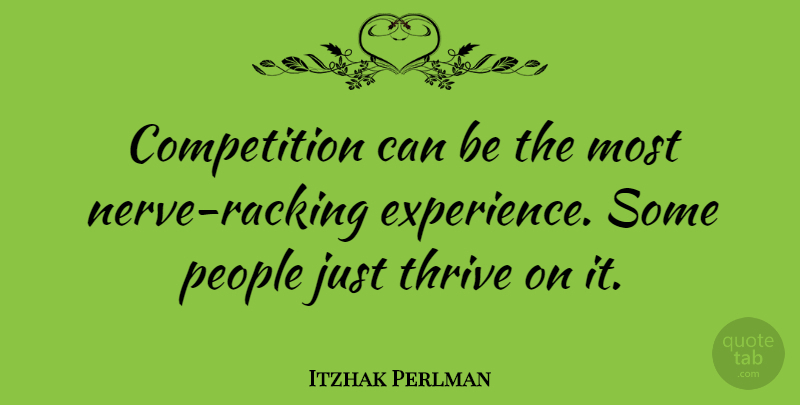 Itzhak Perlman Quote About Farewell, People, Competition: Competition Can Be The Most...