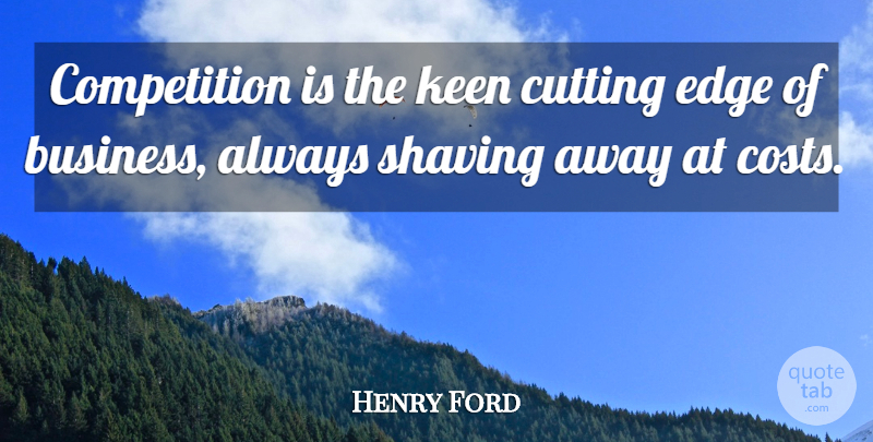 Henry Ford Quote About Business, Cutting, Competition: Competition Is The Keen Cutting...