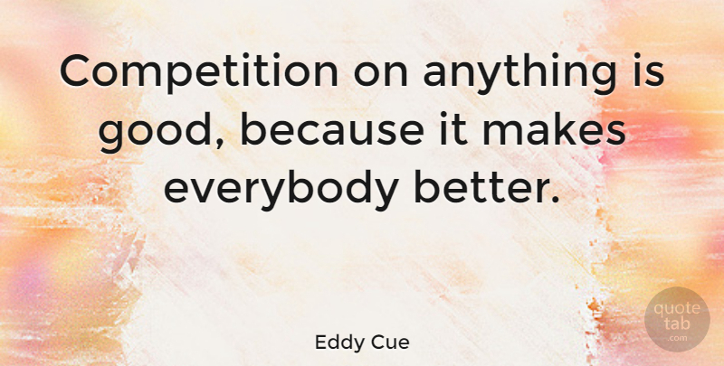 Eddy Cue Quote About Competition: Competition On Anything Is Good...