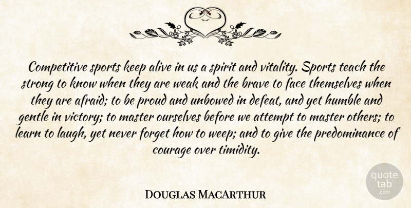 Douglas MacArthur Quote About Sports, Strong, Humble: Competitive Sports Keep Alive In...