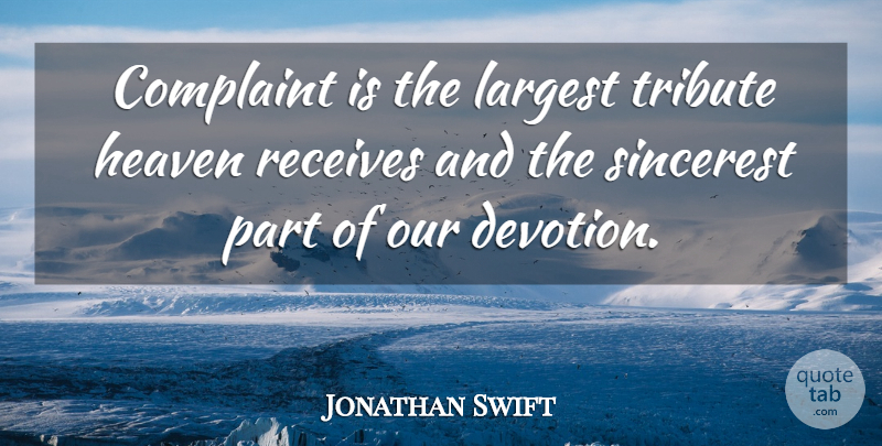 Jonathan Swift Quote About Prayer, Heaven, Devotion: Complaint Is The Largest Tribute...