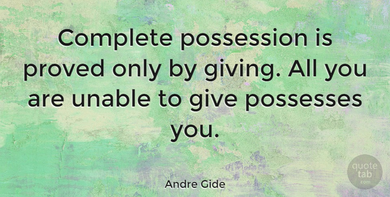 Andre Gide Quote About Wise, Kindness, Helping Others: Complete Possession Is Proved Only...