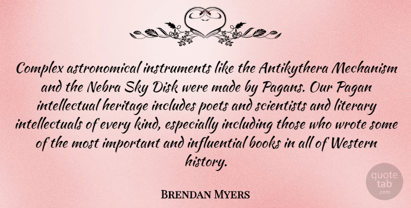 Brendan Myers Quote About Books, Complex, History, Includes, Including: Complex Astronomical Instruments Like The...