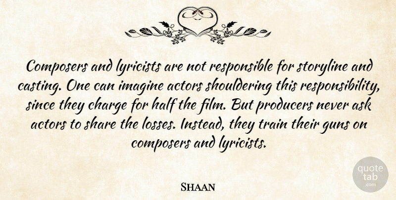 Shaan Quote About Ask, Charge, Composers, Half, Producers: Composers And Lyricists Are Not...
