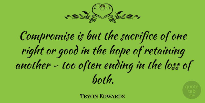 Tryon Edwards Quote About Commitment, Loss, Sacrifice: Compromise Is But The Sacrifice...