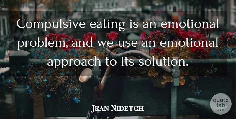Jean Nidetch Quote About Approach, Compulsive, Eating: Compulsive Eating Is An Emotional...