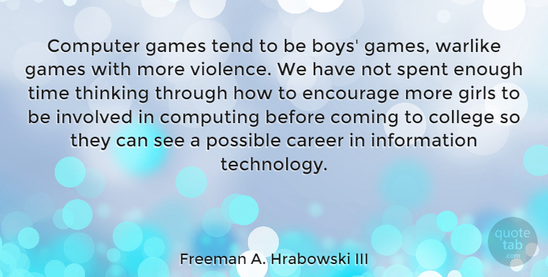 Freeman A. Hrabowski III Quote About Girl, Boys, Technology: Computer Games Tend To Be...