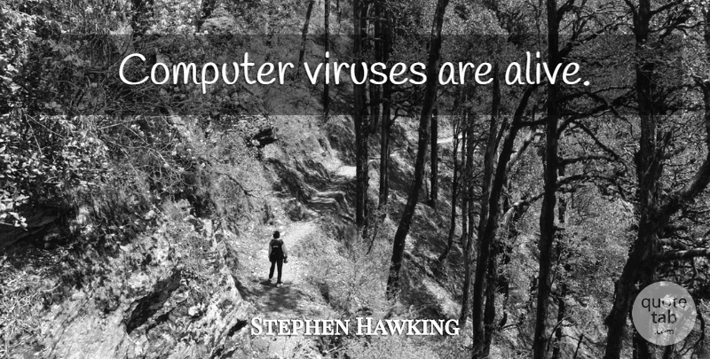 Stephen Hawking Quote About Alive, Viruses, Computer: Computer Viruses Are Alive...