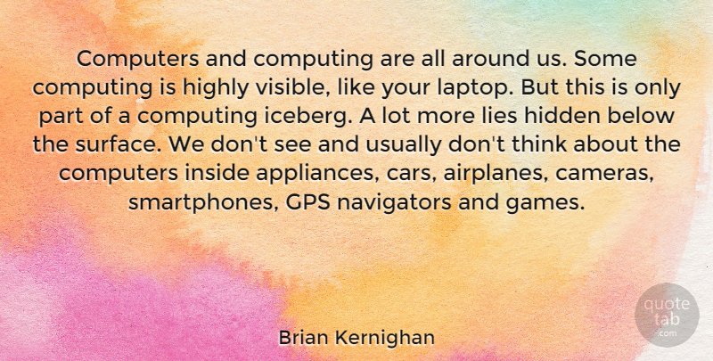 Brian Kernighan Quote About Below, Computers, Computing, Hidden, Highly: Computers And Computing Are All...