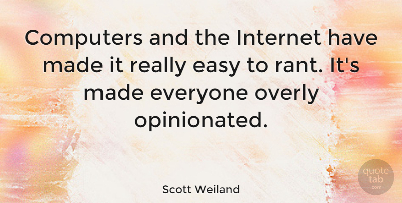 Scott Weiland Quote About Computer, Internet, Easy: Computers And The Internet Have...