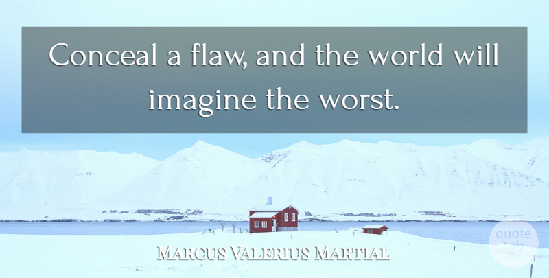 Marcus Valerius Martial Quote About Conceal, Faults: Conceal A Flaw And The...