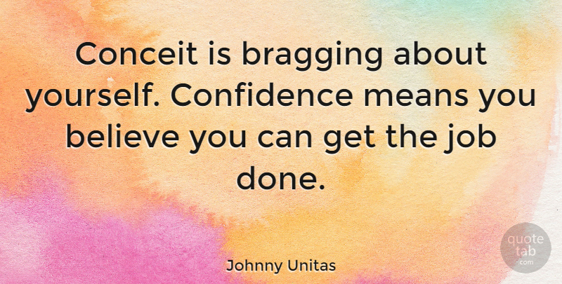 Johnny Unitas Quote About American Athlete, Believe, Conceit, Job: Conceit Is Bragging About Yourself...