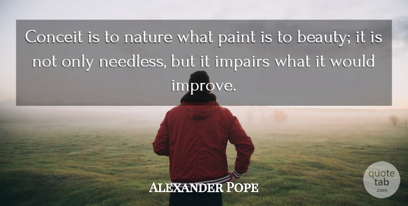 Alexander Pope Quote About Conceited, Paint, Conceit: Conceit Is To Nature What...