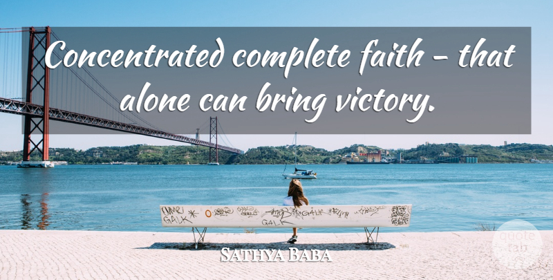 Sathya Baba Quote About Alone, Bring, Complete, Faith: Concentrated Complete Faith That Alone...