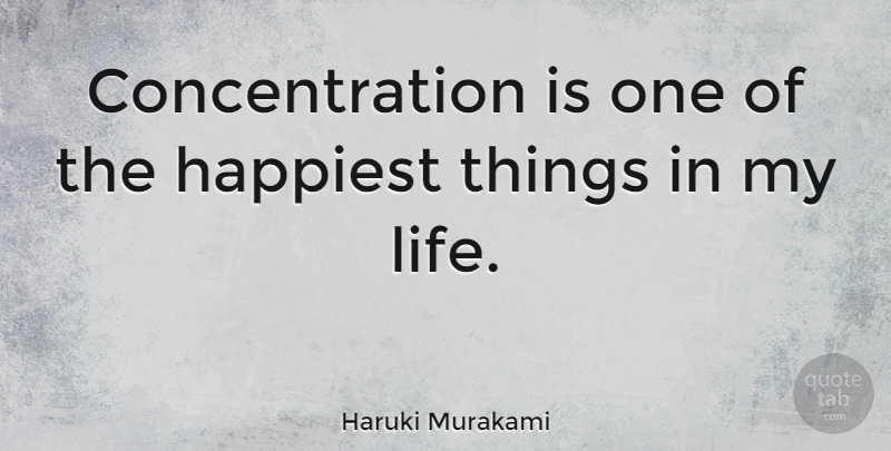 Haruki Murakami Quote About Concentration: Concentration Is One Of The...