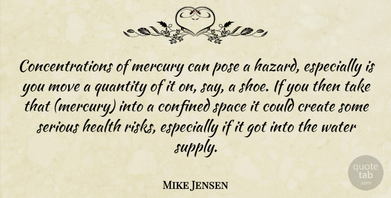 Mike Jensen Quote About Confined, Create, Health, Mercury, Move: Concentrations Of Mercury Can Pose...