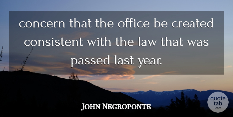 John Negroponte Quote About Concern, Consistent, Created, Last, Law: Concern That The Office Be...