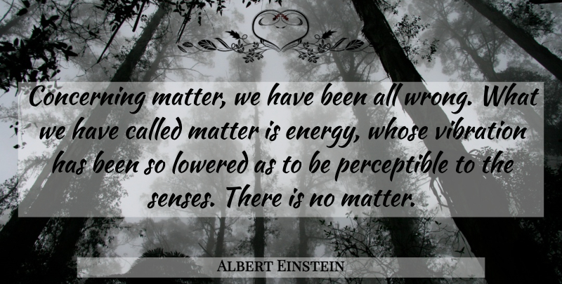 Albert Einstein Quote About Matter, Vibrations, Energy: Concerning Matter We Have Been...
