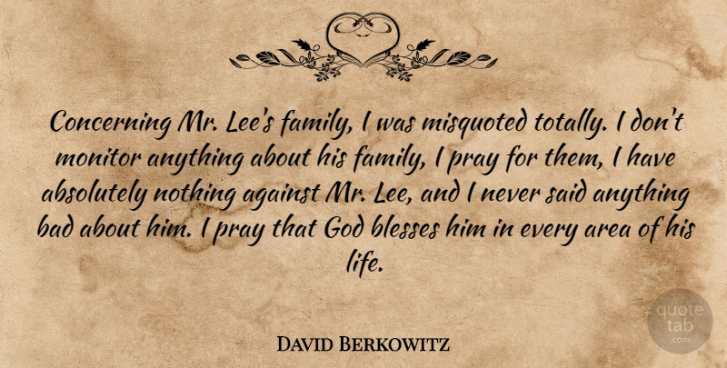 David Berkowitz Quote About Absolutely, Against, Area, Bad, Blesses: Concerning Mr Lees Family I...