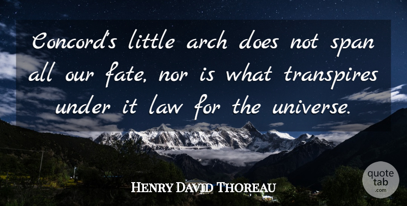Henry David Thoreau Quote About Fate, Law, Arches: Concords Little Arch Does Not...