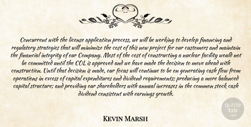 Kevin Marsh Quote About Ahead, Annual, Approved, Balanced, Capital: Concurrent With The License Application...