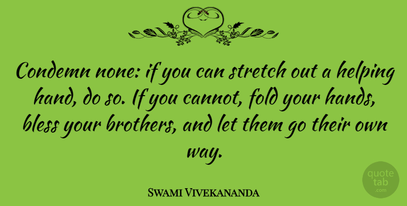 Swami Vivekananda Quote About Inspirational, Inspiring, Brother: Condemn None If You Can...