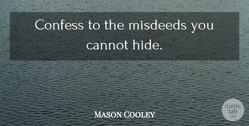 Mason Cooley Quote About Misdeeds: Confess To The Misdeeds You...