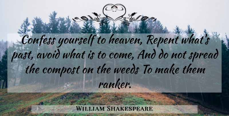 William Shakespeare Quote About Weed, Past, Heaven: Confess Yourself To Heaven Repent...