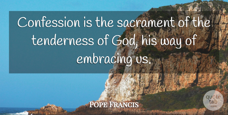 Pope Francis Quote About Way, Confession, Sacraments: Confession Is The Sacrament Of...