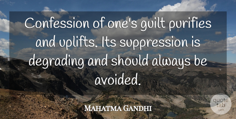 Mahatma Gandhi Quote About Uplifting, Guilt, Purity: Confession Of Ones Guilt Purifies...