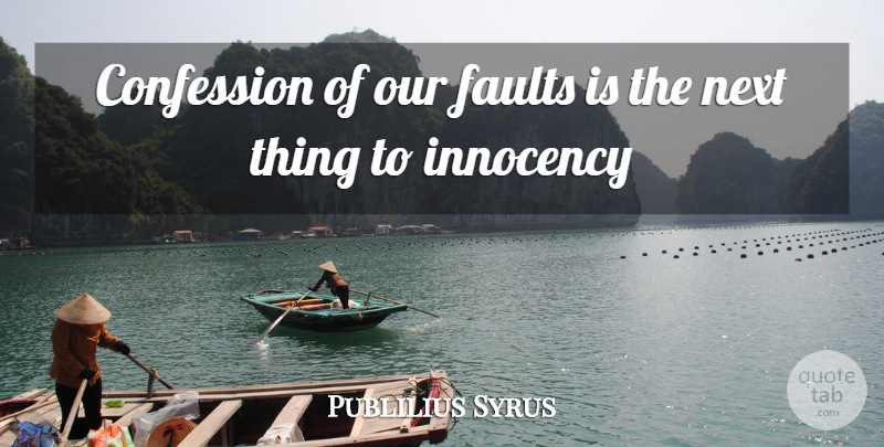 Publilius Syrus Quote About Confession, Faults, Next: Confession Of Our Faults Is...