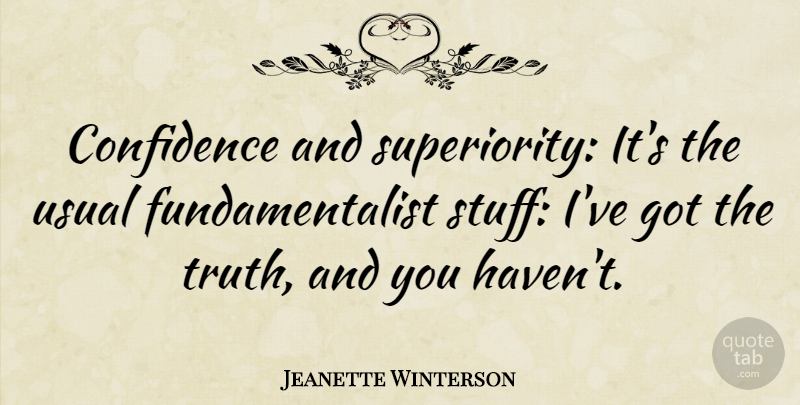 Jeanette Winterson Quote About Confidence, Reality, Literature: Confidence And Superiority Its The...