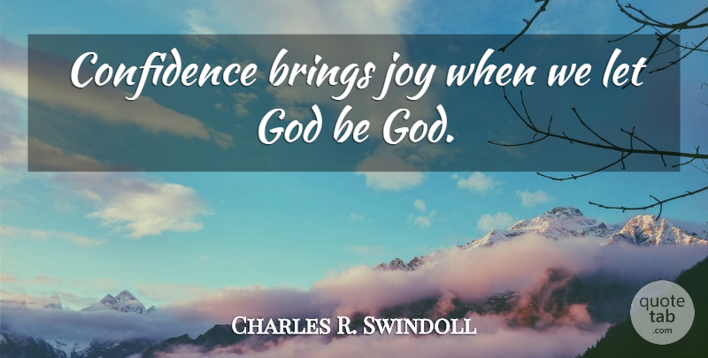 Charles R. Swindoll Quote About Letting Go, Joy: Confidence Brings Joy When We...