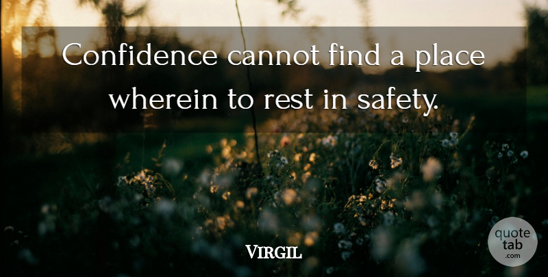 Virgil Quote About Philosophical, Safety: Confidence Cannot Find A Place...