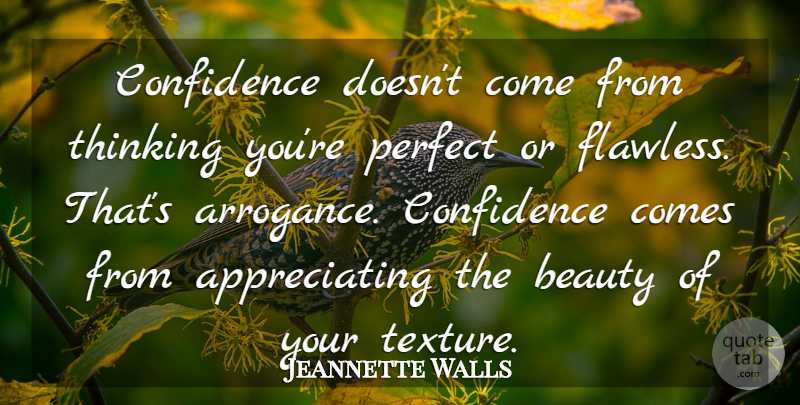 Jeannette Walls Quote About Thinking, Perfect, Appreciate: Confidence Doesnt Come From Thinking...