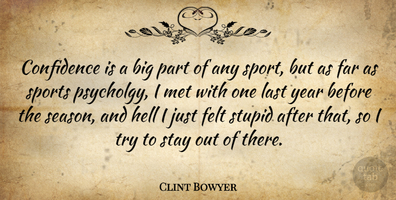 Clint Bowyer Quote About Sports, Stupid, Years: Confidence Is A Big Part...