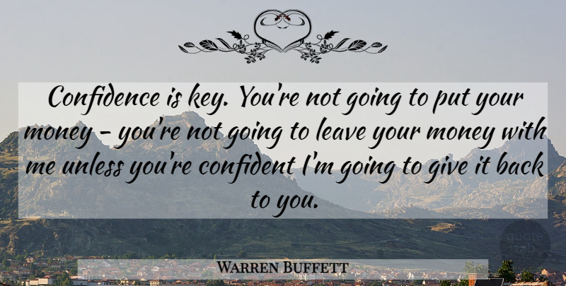 Warren Buffett Quote About Keys, Giving: Confidence Is Key Youre Not...