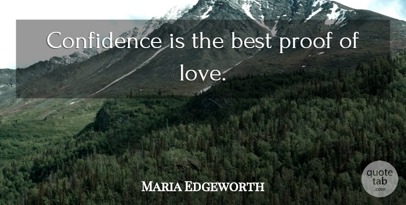 Maria Edgeworth Quote About Proof Of Love, Proof: Confidence Is The Best Proof...