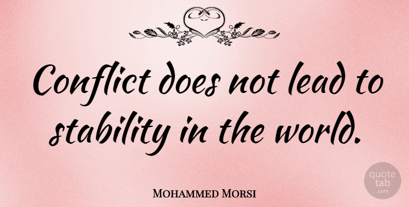 Mohammed Morsi Quote About undefined: Conflict Does Not Lead To...