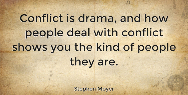 Stephen Moyer Quote About Drama, People, Kind: Conflict Is Drama And How...